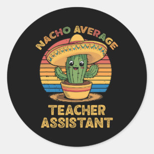 Nacho Average Teacher Istant Mexican Cinco De Mayo Classic Round Sticker