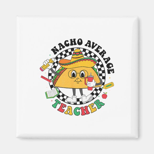 Nacho Average Teacher Taco Sombrero Cinco De Mayo  Magnet (Front)