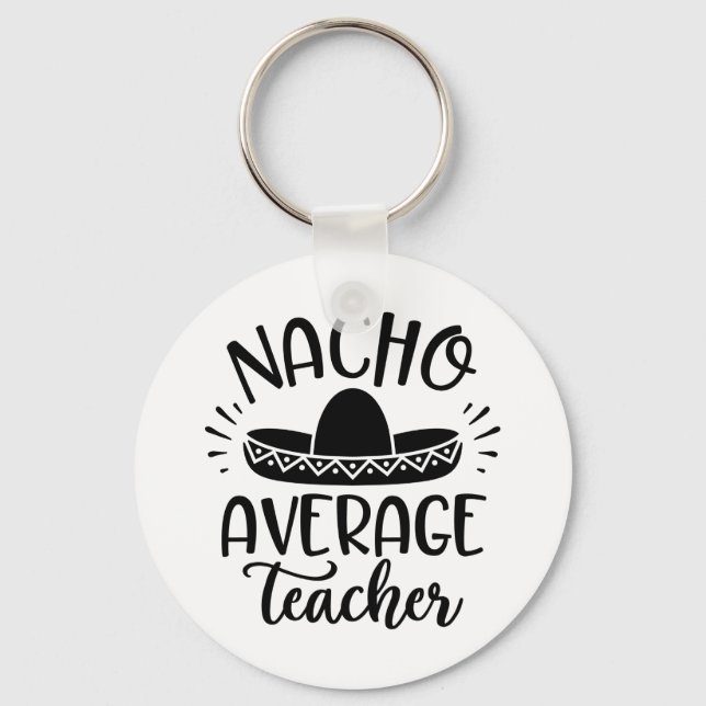 Nacho Average Teacher Teacher Ideas Key Ring (Front)