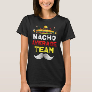 Nacho Average Team Cinco De Mayo Mexican Fiesta Pa T-Shirt