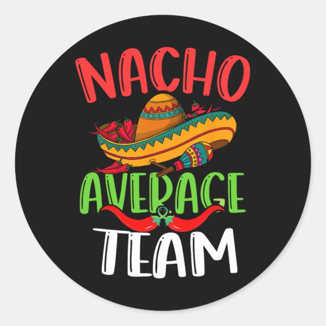 Nacho Average Team Mexican Funny Cinco De Mayo  Classic Round Sticker (Front)