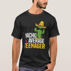 Nacho Average Teenager Teen Cinco De Mayo Mexican  T-Shirt