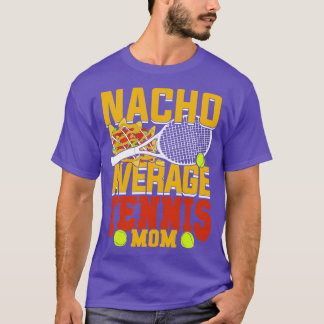 Nacho Average Tennis Mum  T-Shirt