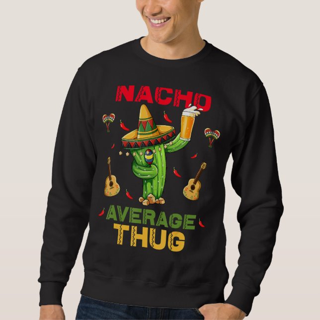 Nacho Average Thug Cinco De Mayo Mexican Party Sweatshirt (Front)