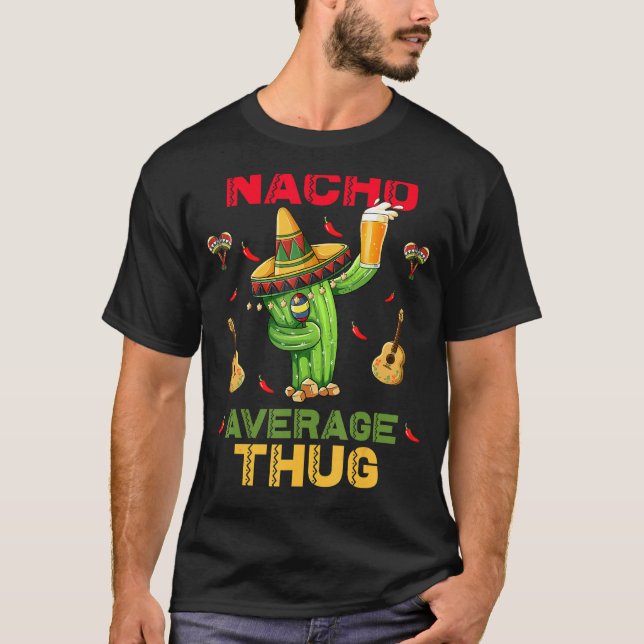 Nacho Average Thug Cinco De Mayo Mexican Party T-Shirt (Front)