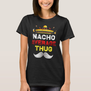Nacho Average Thug Funny Cinco De Mayo Mexican Par T-Shirt