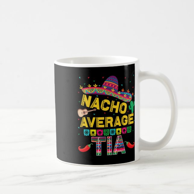 Nacho Average Tia Cinco De Mayo Fiesta Funny Nacho Coffee Mug (Right)