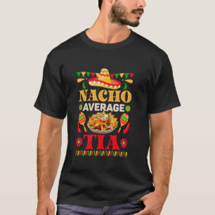 Nacho Average Tia Funny 5 De Mayo Mexican Food Pun T-Shirt
