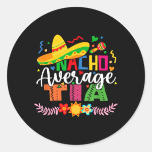 Nacho Average Tia Funny Mexican Vintage Cinco De Classic Round Sticker