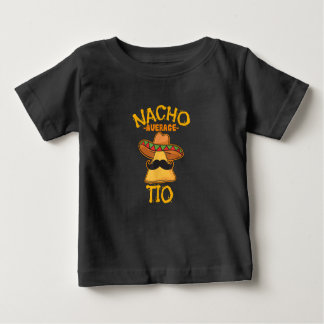 Nacho Average Tio Mexican Dish Uncle Cinco De Mayo Baby T-Shirt