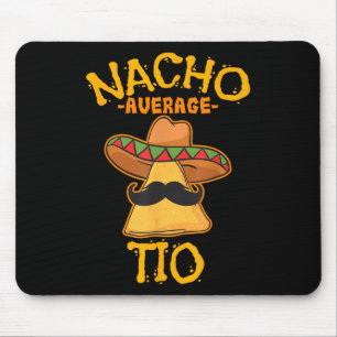 Nacho Average Tio Mexican Dish Uncle Cinco De Mayo Mouse Pad