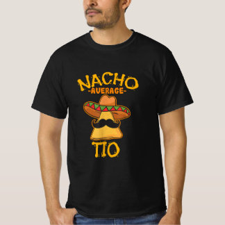 Nacho Average Tio Mexican Dish Uncle Cinco De Mayo T-Shirt