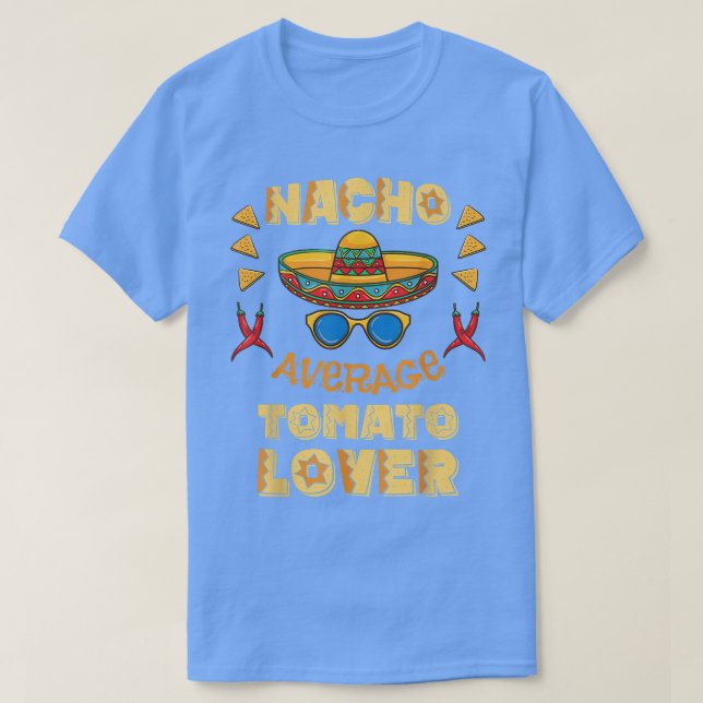 Nacho Average Tomato Lover Cinco De Mayo  T-Shirt (Design Front)