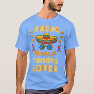 Nacho Average Tomato Lover Cinco De Mayo T-Shirt