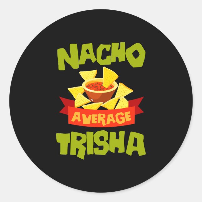 Nacho average trisha funny birthday name gift classic round sticker (Front)