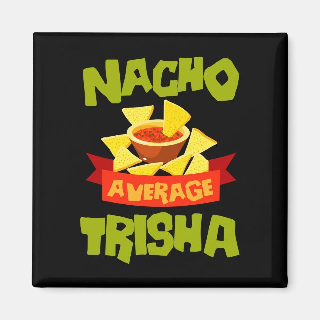 Nacho average trisha funny birthday name gift magnet (Front)