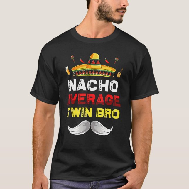 Nacho Average Twin Bro Funny Cinco De Mayo Mexican T-Shirt (Front)