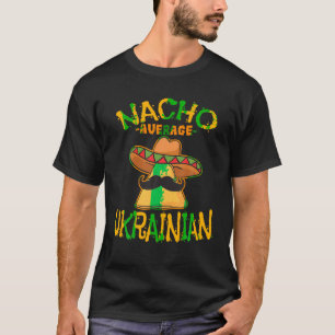 Nacho Average Ukrainian Heritage Ukraine Roots T S T-Shirt