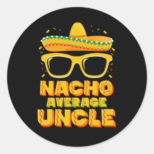 Nacho Average Uncle Cinco De Mayo Matching Family Classic Round Sticker