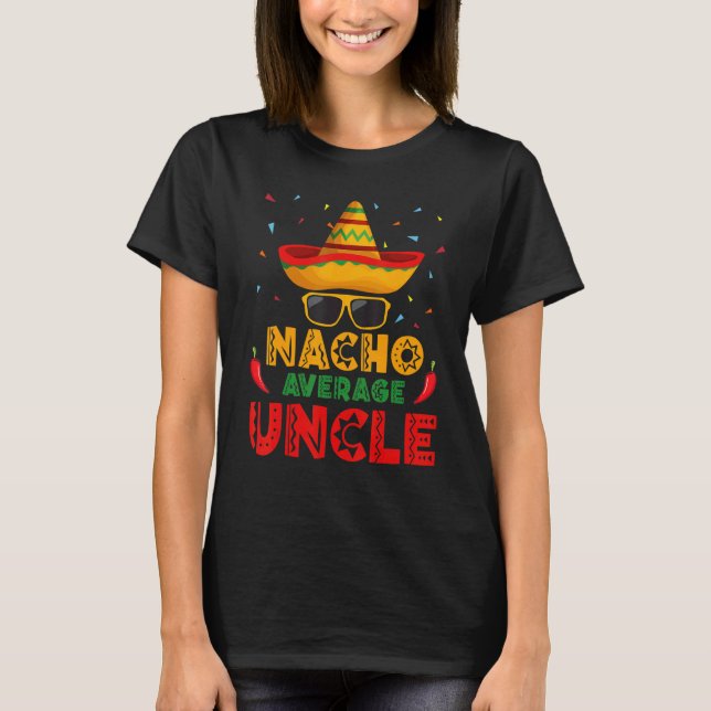 Nacho Average Uncle Cinco De Mayo Mexican Men Wome T-Shirt (Front)