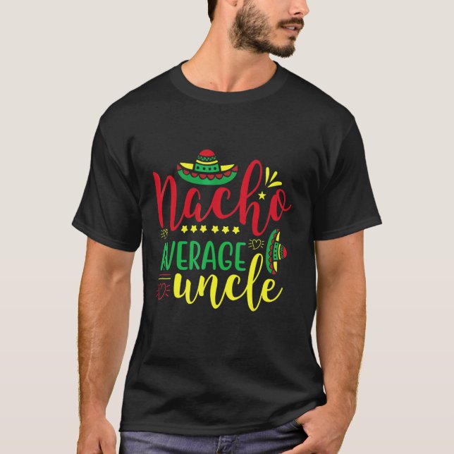 Nacho Average Uncle Cinco De Mayo Party  Mexican T-Shirt (Front)