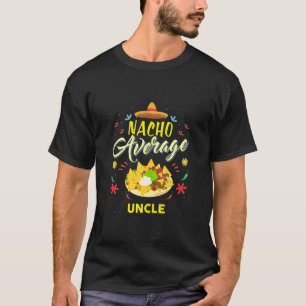 Nacho Average Uncle Family Member Uncles T-Shirt