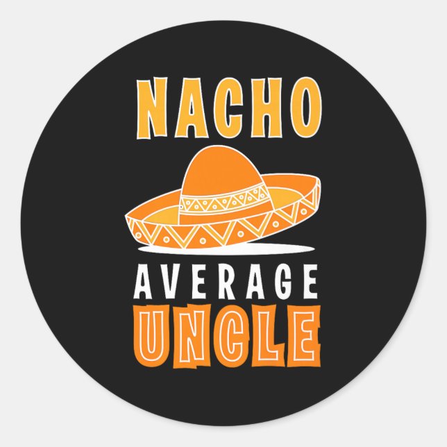 Nacho Average Uncle Father's Day Funny Nacho Lover Classic Round Sticker (Front)