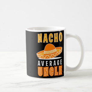 Nacho Average Uncle Father's Day Funny Nacho Lover Coffee Mug