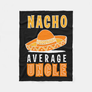 Nacho Average Uncle Father's Day Funny Nacho Lover Fleece Blanket