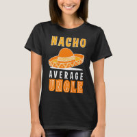 Nacho Average Uncle Father's Day Funny Nacho Lover