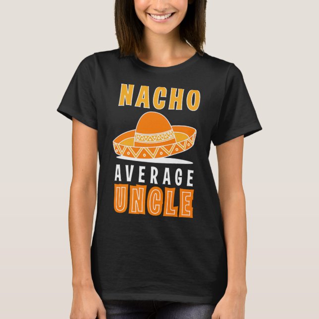 Nacho Average Uncle Father's Day Funny Nacho Lover T-Shirt (Front)