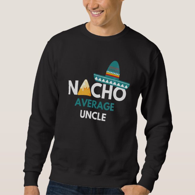 Nacho Average Uncle Funny Cinco De Mayo Sweatshirt (Front)