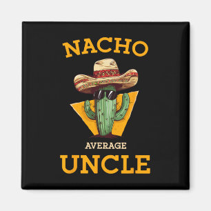 Nacho Average Uncle Funny Mexican Uncle Cactus Cin Magnet