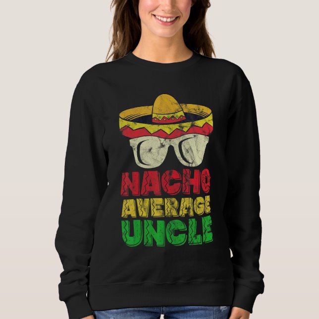 Nacho Average Uncle Mexican Hat Sweatshirt (Front)