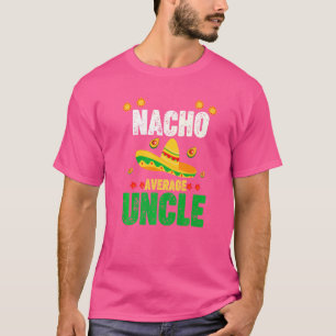 Nacho Average Uncle Mexican Sombrero Avocado Cinco T-Shirt