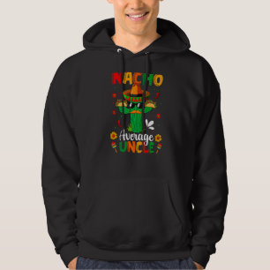 Nacho Average Uncle Mexican Sombrero Cactus Cinco Hoodie