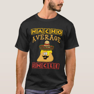 Nacho Average Uncle Mexican Uncle Apparel Item T-Shirt