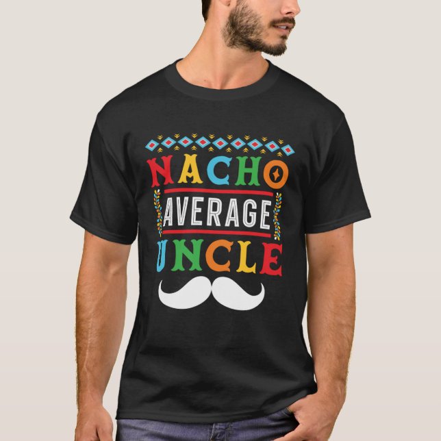 Nacho Average Uncle Mexico Mexican Cinco de Mayo   T-Shirt (Front)
