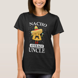 Nacho Average Uncle  Uncle T-Shirt