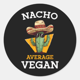 Nacho Average Vegan Friend Fun Mexican Joke Cinco  Classic Round Sticker