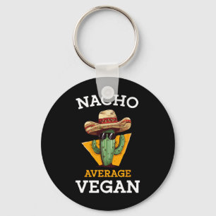 Nacho Average Vegan Friend Fun Mexican Joke Cinco  Key Ring