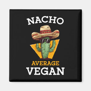 Nacho Average Vegan Friend Fun Mexican Joke Cinco  Magnet