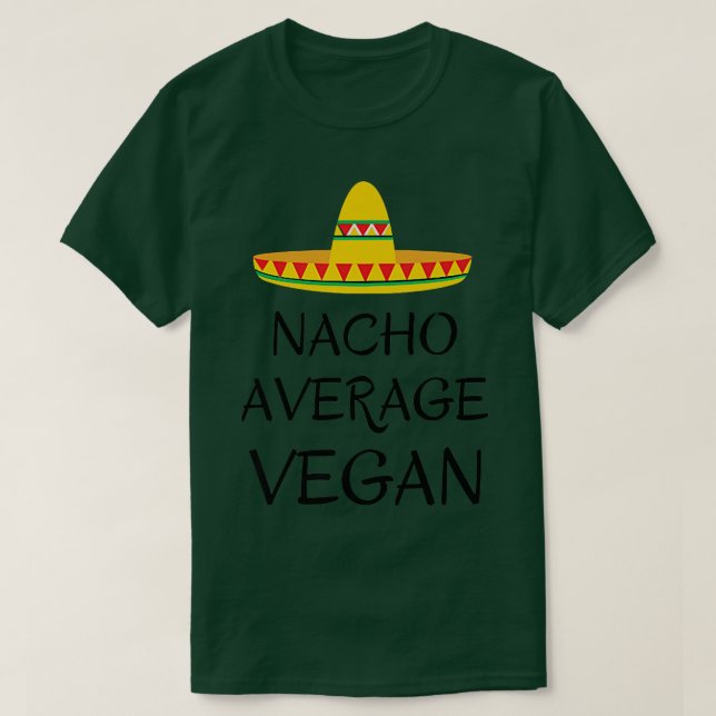 Nacho average vegan vegetarian humor T-Shirt (Design Front)