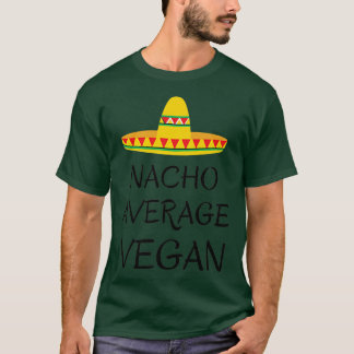 Nacho average vegan vegetarian humor T-Shirt