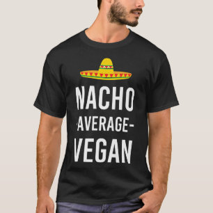 Nacho Average Vegan Vegetarian Vegetarianism Men W T-Shirt