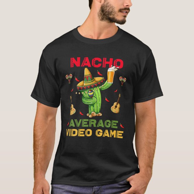 Nacho Average Video Game Funny Cinco De Mayo Mexic T-Shirt (Front)