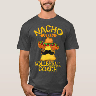 Nacho Average Volleyball Coach Mexican rainer Cinc T-Shirt