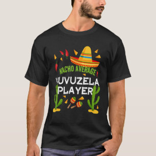 Nacho Average Vuvuzela Player Cinco De Mayo T-Shirt