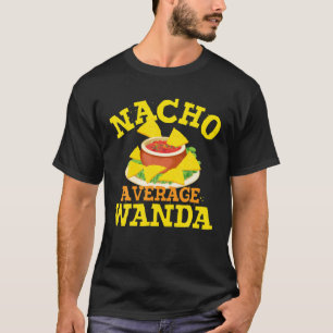 Nacho Average WANDA Funny Birthday Personalised Na T-Shirt