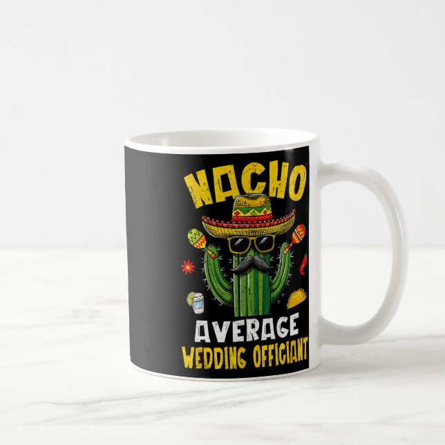 Nacho Average Wedding Officiant Funny Hilarious Jo Coffee Mug (Right)